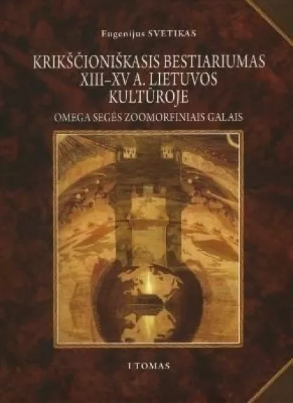 Krikščioniškasis bestariumas XIII-XV a. Lietuvos kultūroje.