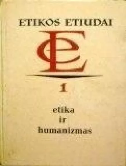 Etika ir humanizmas. Etikos etiudai 1