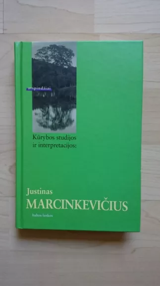 Kūrybos studijos ir interpretacijos: Justinas Marcinkevičius