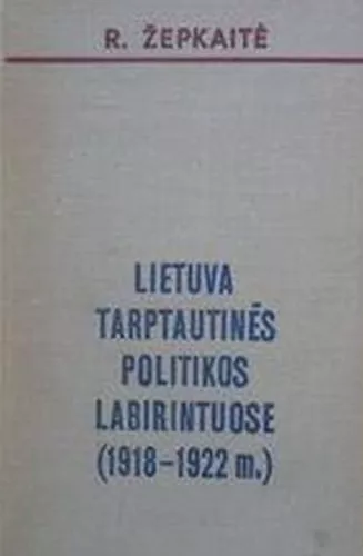 Lietuva tarptautinės politikos labirintuose (1918 - 1922 m.)