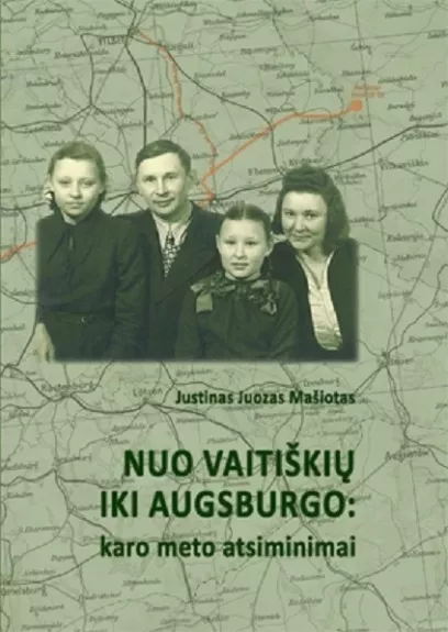 Nuo Vaitiškių iki Augsburgo: karo meto atsiminimai