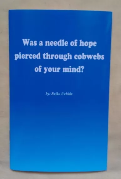 Was a needle of hope pierced through cobwebs of your mind?