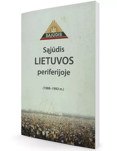 Sąjūdis Lietuvos periferijoje: (1988–1993 m.)