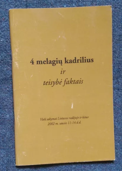 4 melagių kadrilius ir teisybė faktais : vieši sakymai Lietuvos radijuje ir kitur 2002 m. sausio 11-14 d.d.