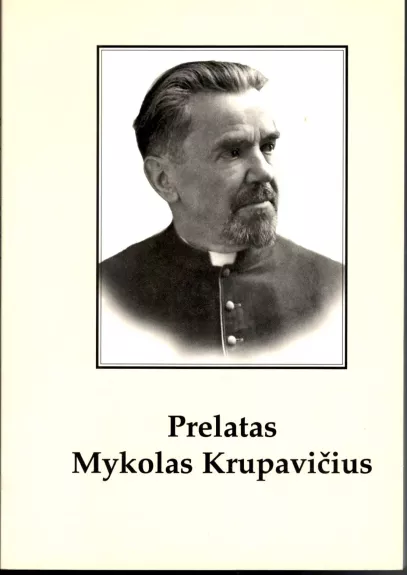 Prelatas Mykolas Krupavičius. Biografinė apybraiža