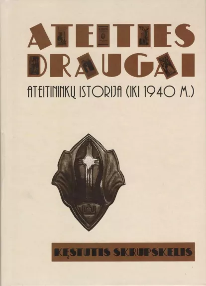 ATEITIES DRAUGAI: ateitininkų istorija (iki 1940 m.)