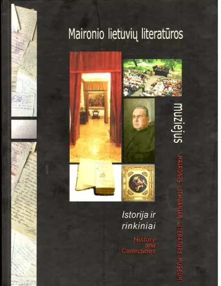 Maironio lietuvių literatūros muziejus. Istorija ir rinkiniai