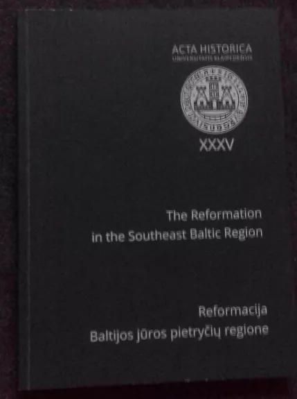 The Reformation in the Southeast Baltic Region / Reformacija Baltijos jūros pietryčių regione