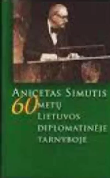 Anicetas Simutis 60 metų Lietuvos diplomatinėje tarnyboje