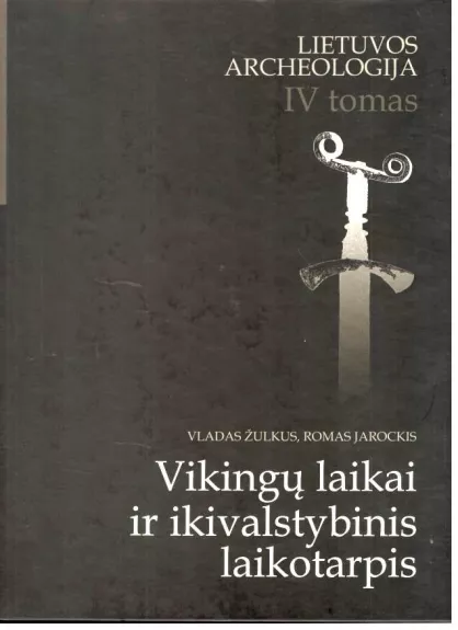 Vikingų laikai ir ikivalstybinis laikotarpis (Lietuvos archeologija. T. IV)