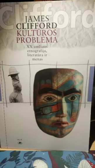 Kultūros problema: XX amžiaus etnografija, literatūra ir menas