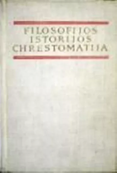 Filosofijos istorijos chrestomatija. XIX ir XX a. Vakarų Europos ir Amerikos filosofija