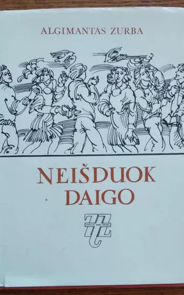 Neišduok daigo