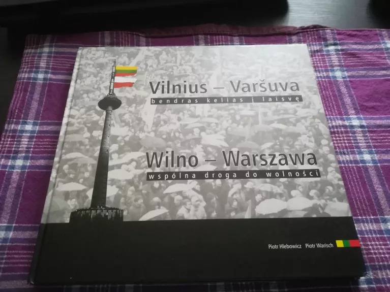 Vilnius - Varšuva, bendras kelias į laisvę. Wilno - Warszawa wspólna droga do wolności