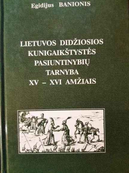 Lietuvos Didžiosios kunigaikštystės pasiuntinių tarnyba XV-XVI amžiais