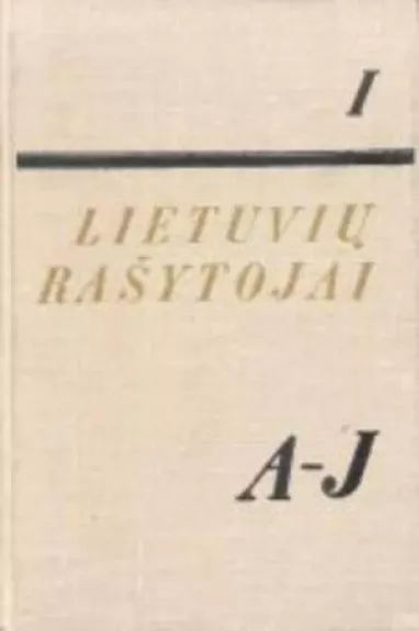 Lietuvių rašytojai (I tomas). Biobibliografinis žodynas: A-J