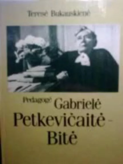 Pedagogė Gabrielė Petkevičaitė-Bitė