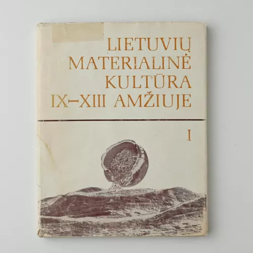 Lietuvių materialinė kultūra IX-XIII amžiuje (1 tomas)