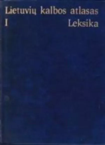 Lietuvių kalbos atlasas. Leksika. I
