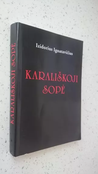 Karališkoji sopė: istorinis romanas Vytautui ir Jogailai atminti