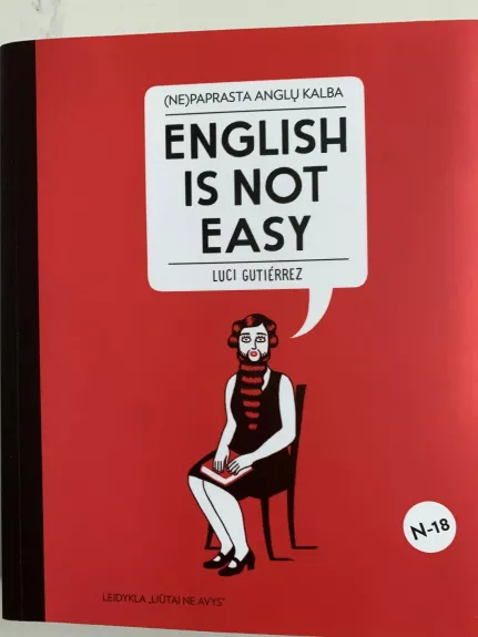 (Ne)paprasta anglų kalba. English is not easy: įžūlus, rafinuotas ir ryškus iliustruotas vadovas, kuris privers palikti dulkėti tradicinius anglų kalbos vadovėlius!