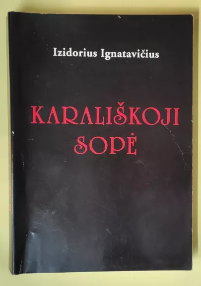 Karališkoji sopė: istorinis romanas Vytautui ir Jogailai atminti