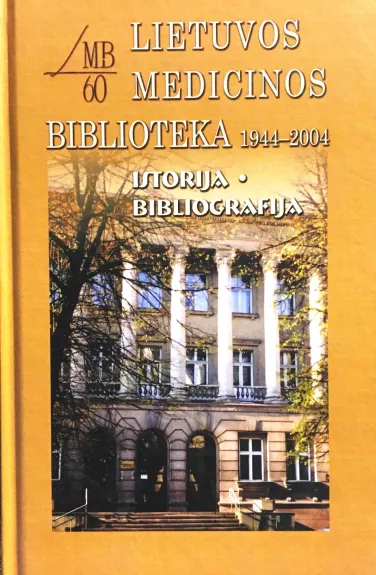 Lietuvos medicinos biblioteka 1944-2004. Istorija. Bibliografija