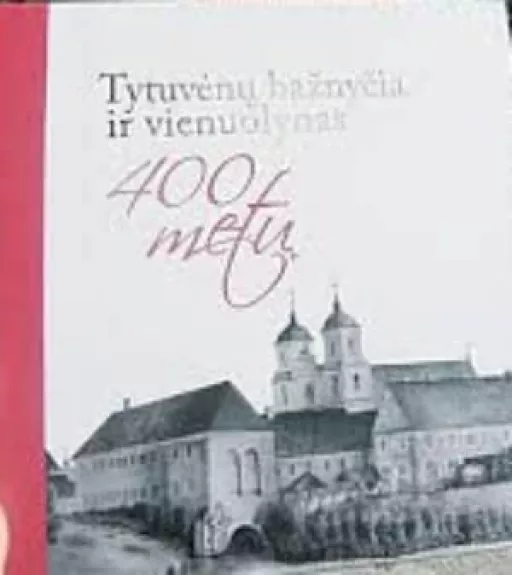 Tytuvėnų bažnyčia ir vienuolynas 400 metų