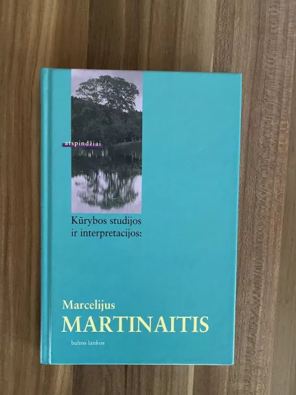Kūrybos studijos ir interpretacijos: Marcelijus Martinaitis