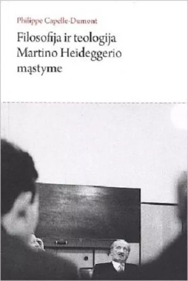 Filosofija ir teologija Martino Heideggerio mąstyme