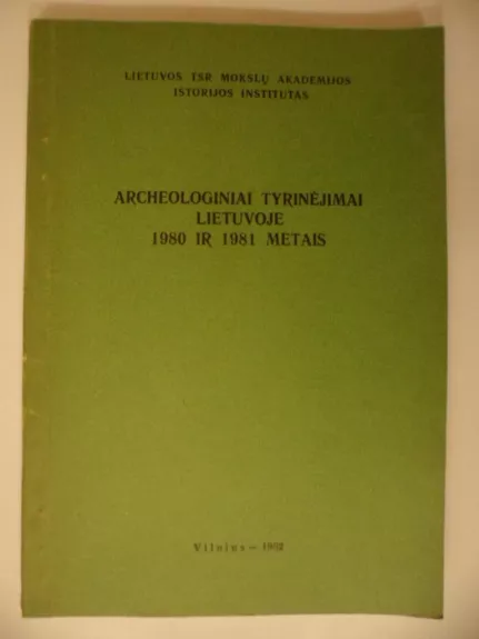 Archeologiniai tyrinėjimai Lietuvoje 1980 ir 1981 metais.