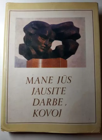 Mane Jūs jausite darbe, kovoj