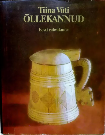 Ollekannud. Eesti rahvakunst (Alaus bokalai. Estų liaudies menas)