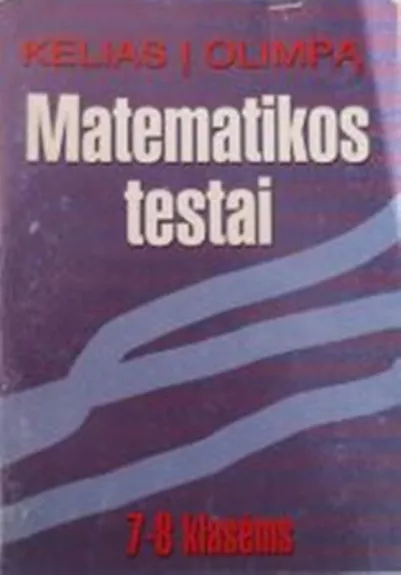 Kelias i olimpa. Matematikos testai 7-8 klasems