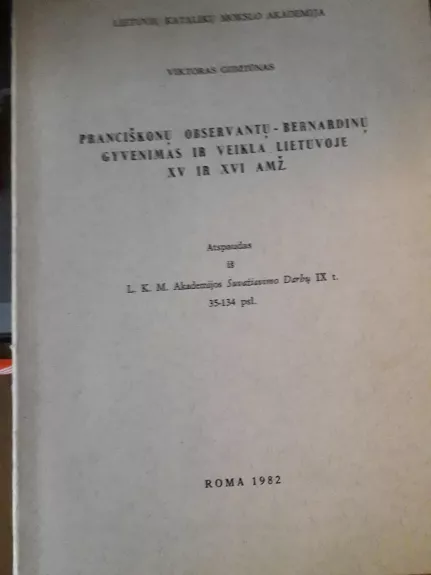 Pranciškonų observantų - bernardinų gyvenimas ir veikla Lietuvoje XV ir XVI a.