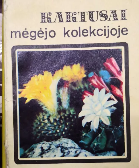 Kaktusai mėgėjo kolekcijoje