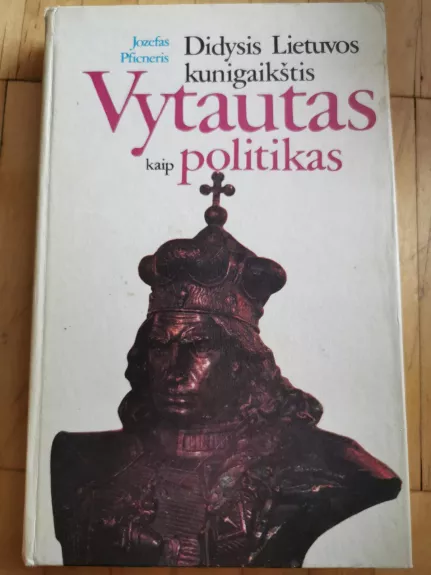 Didysis Lietuvos kunigaikštis Vytautas kaip politikas