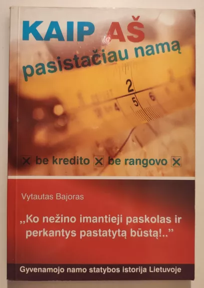 Kaip aš pasistačiau namą: be kredito, be rangovo