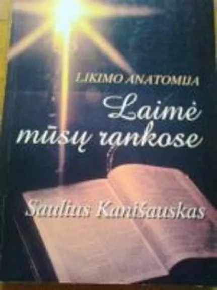 Likimo anatomija. Laimė mūsų rankose