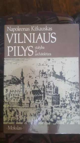 Vilniaus pilys. Statyba ir architektūra