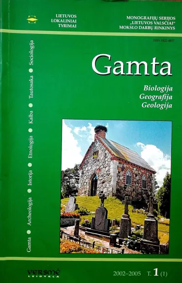 Gamta. Biologija. Geografija. Geologija: monografijų serijos "Lietuvos valsčiai" mokslo darbų rinkinys 2002-2005 (1 tomas, 1 dalis)