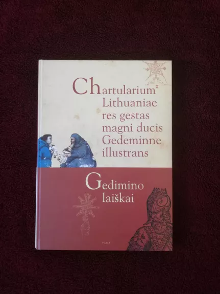 Chartularium Lithuaniae res gestas magni ducis Gedeminne illustrans. Gedimino laiškai