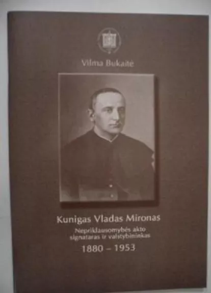 kunigas Vladas Mironas Nepriklausomybės Akto signataras ir valstybininkas 1880-1953