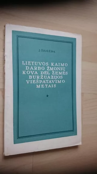 Lietuvos kaimo darbo žmonių kova dėl žemės buržuazijos viešpatavimo metais