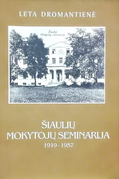 Šiaulių mokytojų seminarija 1919 - 1957