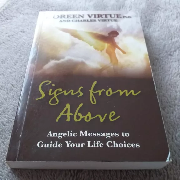 Signs From Above : Angelic Messages To Guide Your Life Choices
