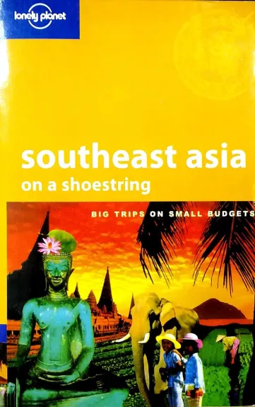 Southeast Asia on a Shoestring (Lonely Planet Shoestring Guides)