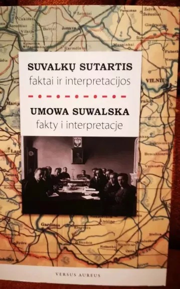 Suvalkų sutartis: faktai ir interpretacijos / Umowa Suwalska: fakty i interpretacje