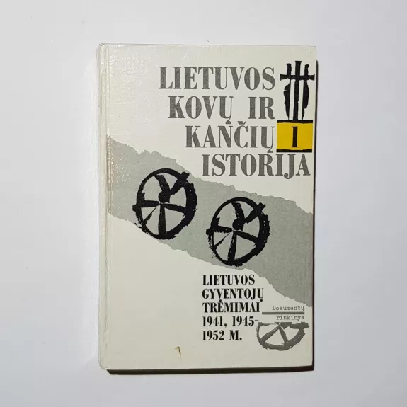 Lietuvos kovų ir kančių istorija: Lietuvos gyventojų trėmimai 1941, 1945-1952 m. Dokumentų rinkinys