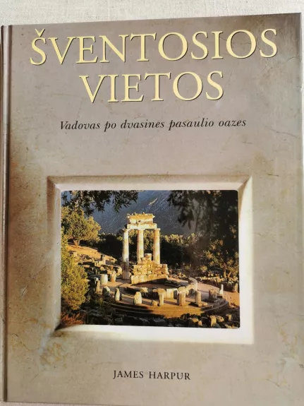 Šventosios vietos. Vadovas po dvasines pasaulio oazes